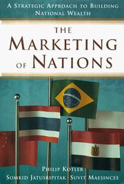 Cover of: The marketing of nations: a strategic approach to building national wealth