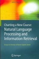 Cover of: Charting a new course: natural language processing and information retrieval : essays in honour of Karen Spärck Jones