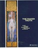 Cover of: The naked truth: Klimt, Schiele, Kokoschka and other scandals