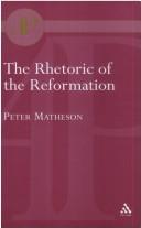 The rhetoric of the Reformation by Peter Matheson