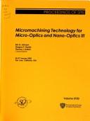 Cover of: Micromachining technology for micro-optics and nano-optics III: 25-27 January 2005, San Jose, California, USA