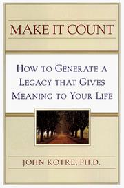 Cover of: Make it count: how to generate a legacy that gives meaning to your life