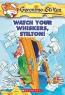 Cover of: Watch your whiskers, Stilton! by [text by Geronimo Stilton ; illustrations by Larry Keys and Topika Topraska].