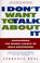 Cover of: I Don't Want to Talk About It