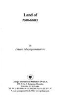 Cover of: Land of tom-toms by Dhyan Abeyagoonasekera, Dhyan Abeyagoonasekera