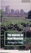 Cover of: The making of Navi Mumbai