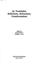 Cover of: In translation, reflections, refractions, transformations by edited by Paul St-Pierre, Prafulla C. Kar.