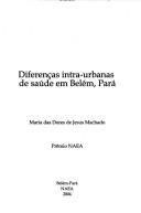 Diferenças intra-urbanas de saúde em Belém, Pará by Maria das Dores de Jesus Machado
