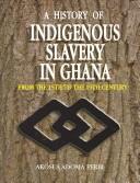 Cover of: A history of indigenous slavery in Ghana by Akosua Adoma Perbi