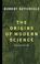 Cover of: The Origins of Modern Science
