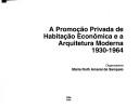 Cover of: A promoção privada de habitação econômica e a arquitetura moderna, 1930-1964