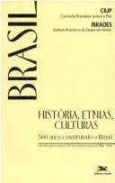 Cover of: História, etnias, culturas: 500 anos construindo o Brasil : subsídio apresentado à 38a Assembléia Geral da CNBB, 2000