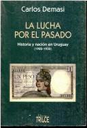 Cover of: La lucha por el pasado: historia y nación en Uruguay (1920-1930)