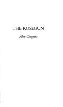 The rosegun by Alex Gregorio