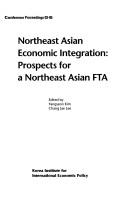 Cover of: Northeast Asian economic integration: prospects for a Northeast Asian FTA