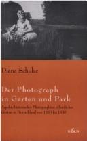 Cover of: Der Photograph in Garten und Park: Aspekte historischer Photographien öffentlicher Gärten in Deutschland von 1880 bis 1930
