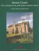 Cover of: Acton Court: the evolution of an early Tudor courtier's house