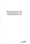 Cover of: The biological affinities of the Eastern Mediterranean in the Chalcolithic and Bronze Age: a regional dental non-metric approach