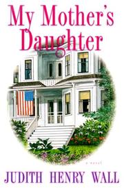 Cover of: My mother's daughter by Judith Henry Wall