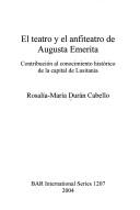 Cover of: El teatro y el anfiteatro de Augusta Emerita by Rosalía-María Durán Cabello