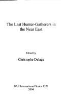 Cover of: The last hunter-gatherers in the Near East