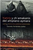Cover of: Yatiris y chámakanis del altiplano aymara: sueños, testimonios y prácticas ceremoniales