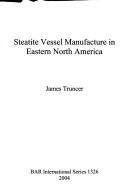 Cover of: Steatite vessel manufacture in eastern North America by James Truncer