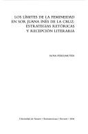 Cover of: limites de la femineidad en Sor Juana Ines de la Cruz: estrategias retoricas y recepcion literaria