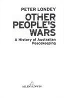 Cover of: Other people's wars: a history of Australian peacekeeping