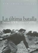 Cover of: La última batalla: derrota de la República en el Ebro