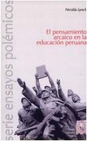 Cover of: El pensamiento arcaico en la educación peruana by Nicolás Lynch