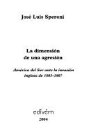 Cover of: La dimensión de una agresión by José Luis Speroni, José Luis Speroni