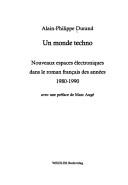 Cover of: Un monde techno: nouveaux espaces électroniques dans le roman français des années 1980-1990
