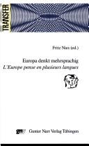 Cover of: Europa denkt mehrsprachig: exemplarisch: deutsche und französische Kulturwissenschaften = L'Europe pense en plusieurs langues : exemplaires: les sciences de l'homme en France et en Allemagne