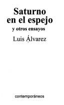 Cover of: Saturno en el espejo y otros ensayos by Luis Alvarez Alvarez
