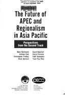 Cover of: The future of APEC and regionalism in Asia Pacific: perspectives from the second track