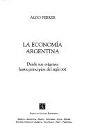 Cover of: La economía argentina: desde sus orígenes hasta principios del siglo XXI