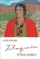 Cover of: Titaquín, el inca andaluz by Lucía Gálvez