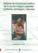 Cover of: Patrones de movilización política de la acción indígena zapatista: contextos, estrategias y discursos