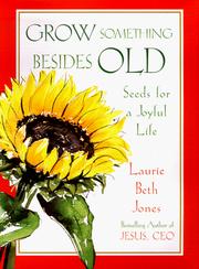 Cover of: Grow something besides old: seeds for a joyful life