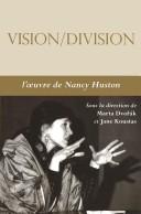 Cover of: Vision, division: l'œuvre de Nancy Huston