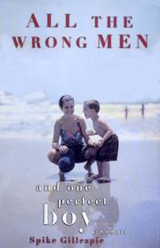 Cover of: All the wrong men and one perfect boy | Spike Gillespie