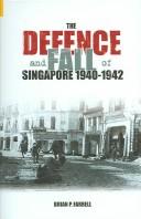Cover of: The defence and fall of Singapore 1940-1942 by Brian P. Farrell