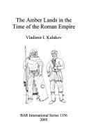 Cover of: The Amber Lands in the time of the Roman Empire by Kulakov, V. I. doktor istoricheskikh nauk.
