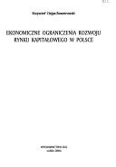 Cover of: Ekonomiczne ograniczenia rozwoju rynku kapitałowego w Polsce by Krzysztof Ciejpa-Znamirowski