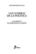 Cover of: Las guerras de la política by José Fernández Vega