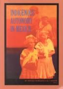 Cover of: Indigenous autonomy in Mexico by Aracely Burguete Cal y Mayor