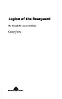 Cover of: Legion of the rearguard: the IRA and the modern Irish state