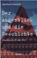 Cover of: Der Augenblick und die Geschichte: Hildesheim am 22. März 1945