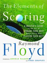 Cover of: The elements of scoring: a master's guide to the art of scoring your best when you're not playing your best